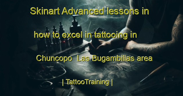 Skinart Advanced lessons in how to excel in tattooing in Chuncopo  Las Bugambilias area | TattooTraining | TattooClasses | SkinartTraining-Mexico